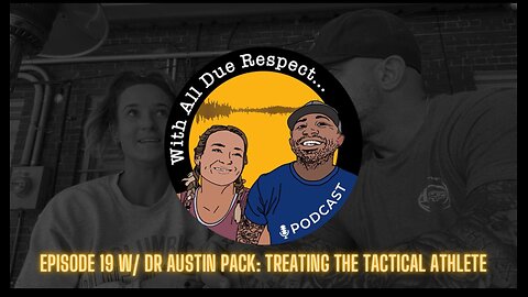 With All Due Respect 19 w/ Dr Austin Pack: Treating the Tactical Athlete