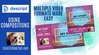 Descript: Multiple Video Formats with Compositions | CAZ QUICK TUTORIAL |Carol Zirkle Montana Artist