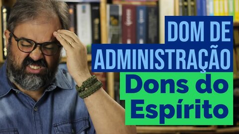 Dom de Administração - Dons do Espírito