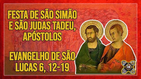 Comentários ao Evangelho da Festa de São Judas Tadeu e São Simão - Apóstolos Lc 6, 12-19