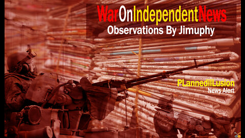 PLANNEDILLUSION NEWS ALERT - WAR ON INDEPENDENT NEWS - 13/08/2022