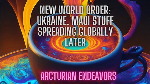 New World Order: Ukraine, Maui stuff happening that will spread throughout the world