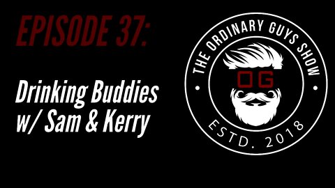 Episode 37 Drinking Buddies with Sam And Kerry