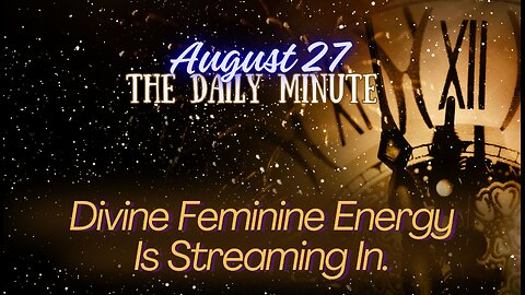 Divine Feminine Energy Is Streaming in - The Daily Minute