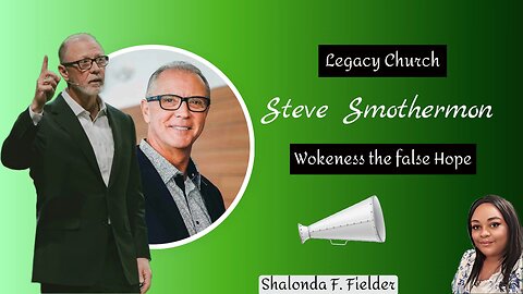 Legacy Church Steve Smothermon: Wokeness the false hope