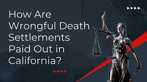 How Are Wrongful Death Settlements Paid Out in California?