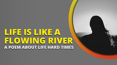 Life is like a flowing river || A poem about life Hard Times || Around Life