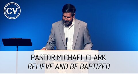 Believe and be Baptized - Pastor Michael Clark