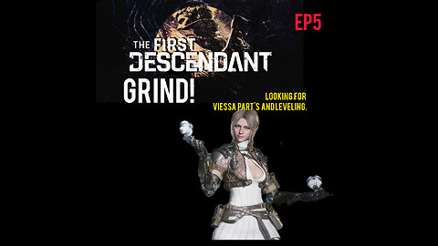 The first descendant grind ep5 trying to get Viessa last part and lvling.