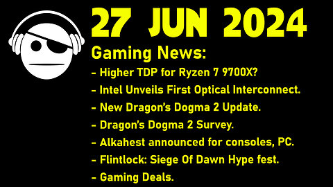 Gaming News | Ryzen 9700X | Dragon´s Dogma 2 | Alkahest | Flintlock: Siege Of Dawn | 27 JUN 2024