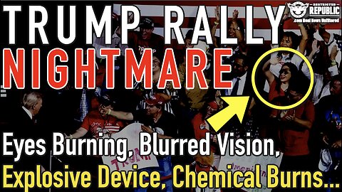 BREAKING Trump Rally NIGHTMARE! Eyes Burning, Blurred Vision, Explosive Device, Chemical Burns…