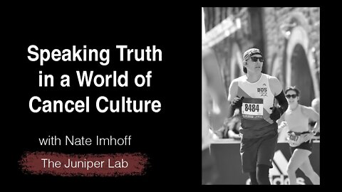 Speaking Truth in a World of Cancel Culture - Nate Imhoff - The Juniper Lab Podcast #39