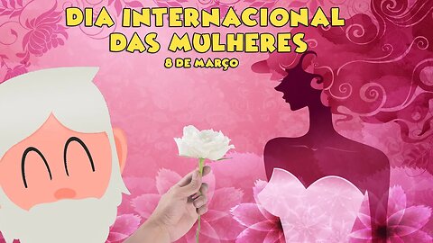 Feliz Dia Internacional da Mulher! Véio Também Joga!