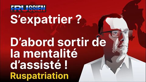 S'expatrier en Russie ? D'abord sortir de la mentalité d'assisté française !