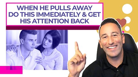 When He Pulls Away, Do This Immediately And Get His Attention Back