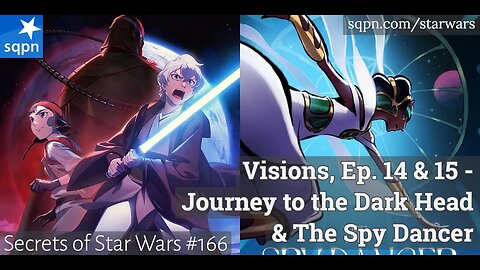 Visions, Ep. 14 & 15 - Journey to the Dark Head & The Spy Dancer - The Secrets of Star Wars