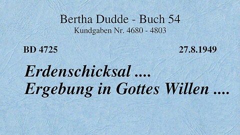 BD 4725 - ERDENSCHICKSAL .... ERGEBUNG IN GOTTES WILLEN ....