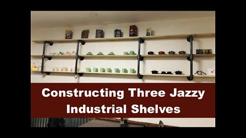 Constructing Three Jazzy Industrial Shelves