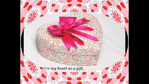 I want to give my heart as a gift, it is full of love for you! [Quotes and Poems]