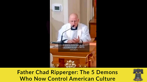 Father Chad Ripperger: The 5 Demons Who Now Control American Culture