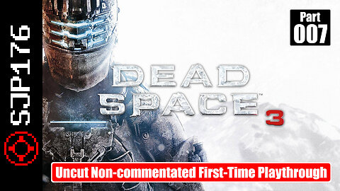 Dead Space 3—Part 007—Uncut Non-commentated First-Time Playthrough