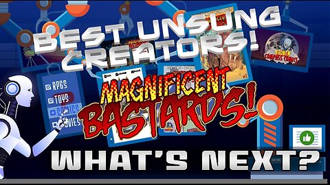 What's Next? Best Unsung Creators! Magnificent Bastards!