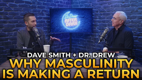 Dave Smith and Dr. Drew - Why Masculinity Is Making a Return