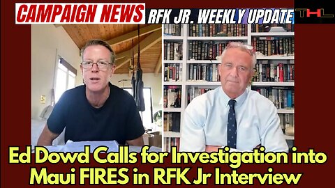 Campaign News -- RFK Jr Weekly Update with Matt | RFK Jr. talks Maui Fires with Ed Dowd