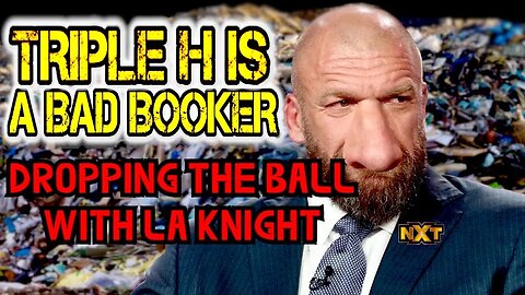 Triple H Is A Bad Booker Ep. 20: Dropping The Ball With LA Knight