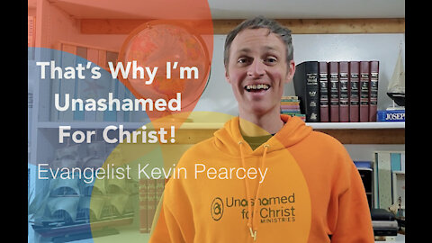 That's Why I'm Unashamed for Christ with Kevin Pearcey