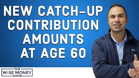 New Catch-Up Contribution Amounts at Age 60