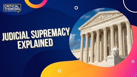 Judicial Supremacy, Good or Bad? | 06/30/22