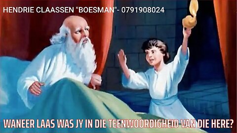 WANEER LAAS WAS JY IN DIE TEENWOORDIGHEID VAN DIE HERE DAAGLIKSE WOORD