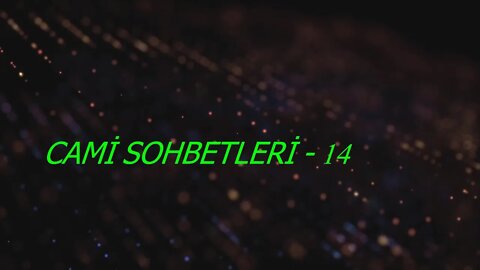 CAMİ SOHBETLERİ / BÖLÜM - 14