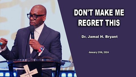 Dr. Jamal H. Bryant - DON'T MAKE ME REGRET THIS - Sunday 21th, January 2024