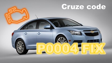 Chevy Cruze - P0004 Code Fix