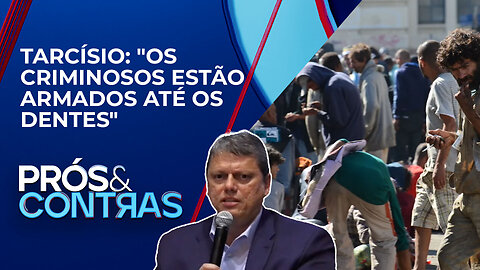 Tarcísio garante mais policiamento na região da Cracolândia, em SP | PRÓS E CONTRAS