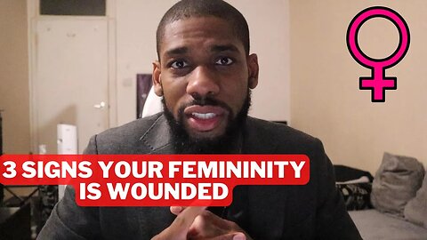 3 Signs That Your Feminine Energy is Wounded