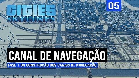 Cities: Skylines - Construção dos canais de navegação - Fase 1 - Frio de Janeiro EP 05