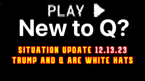 Situation Update 12.13.2Q23 - Trump and Q Are White Hats