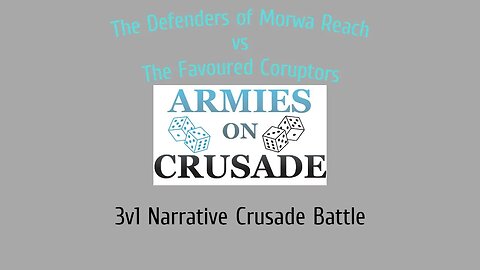 The Defenders of Morwa Reach V The Favoured Coruptors / 3v1 Narrative Crusade Battle