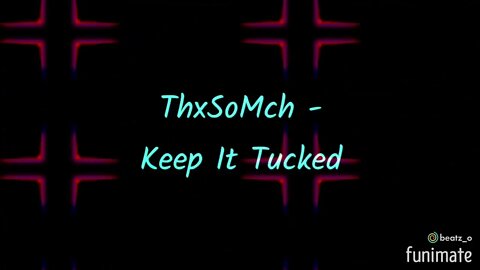 ThxSoMch - Keep It Tucked 🎶