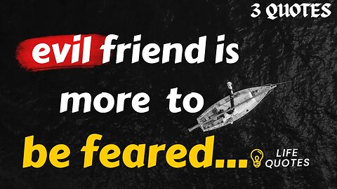 Life Quotes About friendship (16-18): evil friend is more to be feared...