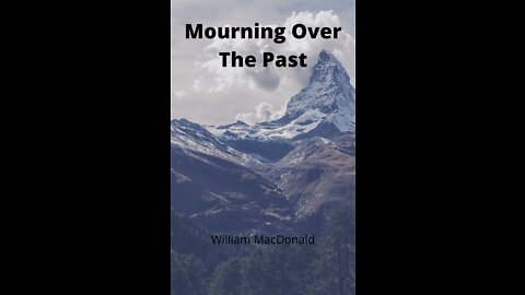 Articles and Writings by William MacDonald. Mourning Over The Past.