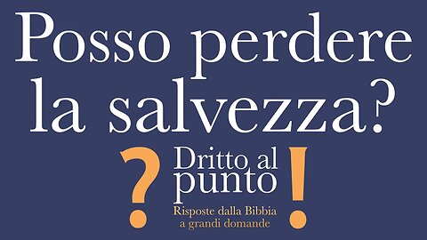 Posso perdere la salvezza? - Dritto al punto