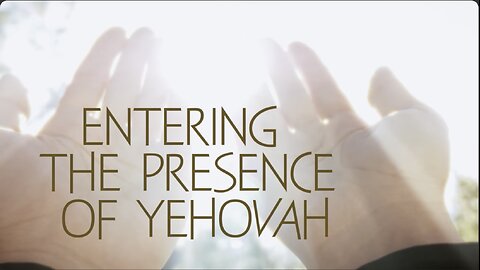 ENTERING THE PRESENCE OF YEHOVAH (PART 6/7)