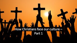 Sermon Only | How Christians Face Our Culture - Part 1 | 20210407