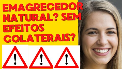 EMAGRECEDOR NATURAL: SEM EFEITOS COLATERAIS