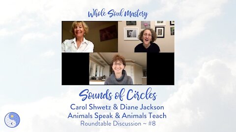 No. 8 Sounds of Circles Roundtable: Animals Speak & Animals Teach with Carol Shwetz & Diane Jackson