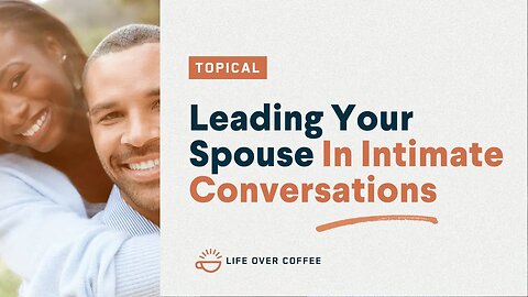 Leading Your Spouse In Intimate Conversations